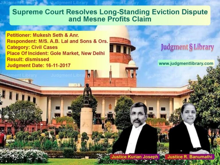 Featured image for Supreme Court Judgment dated 16-11-2017 in case of petitioner name Mukesh Seth & Anr. vs M/S. A.B. Lal and Sons & Ors.