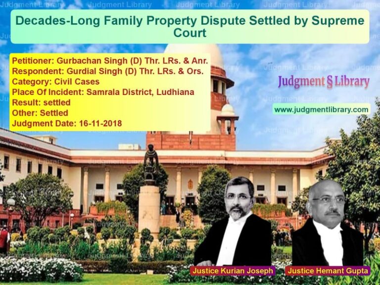 Featured image for Supreme Court Judgment dated 16-11-2018 in case of petitioner name Gurbachan Singh (D) Thr. LRs. vs Gurdial Singh (D) Thr. LRs. &