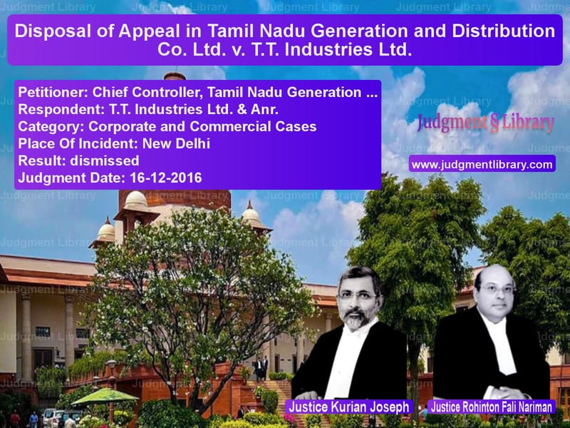 Featured image for Supreme Court Judgment dated 16-12-2016 in case of petitioner name Chief Controller, Tamil Nadu G vs T.T. Industries Ltd. & Anr.