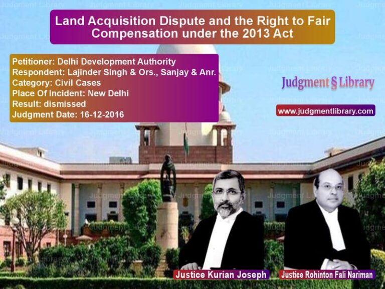 Featured image for Supreme Court Judgment dated 16-12-2016 in case of petitioner name Delhi Development Authority vs Lajinder Singh & Ors., Sanjay