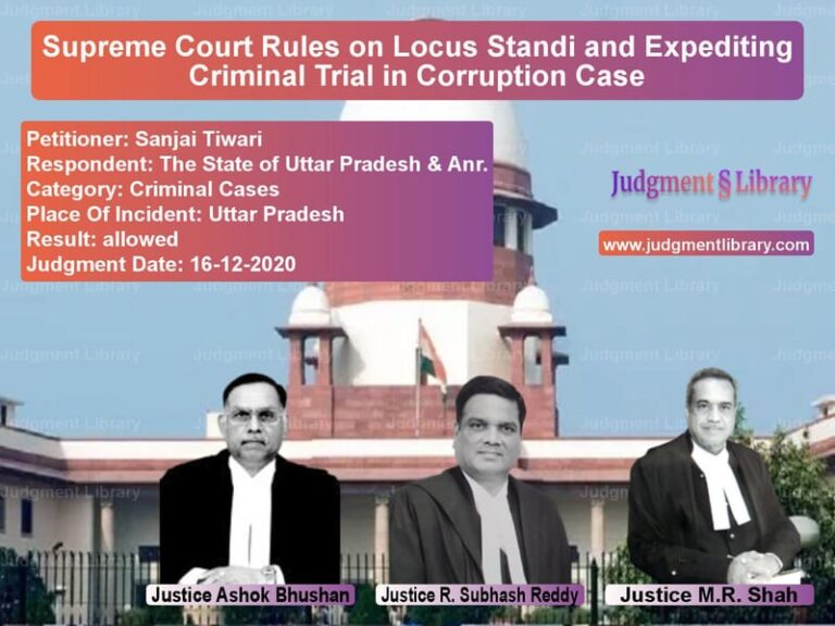 Featured image for Supreme Court Judgment dated 16-12-2020 in case of petitioner name Sanjai Tiwari vs The State of Uttar Pradesh & A