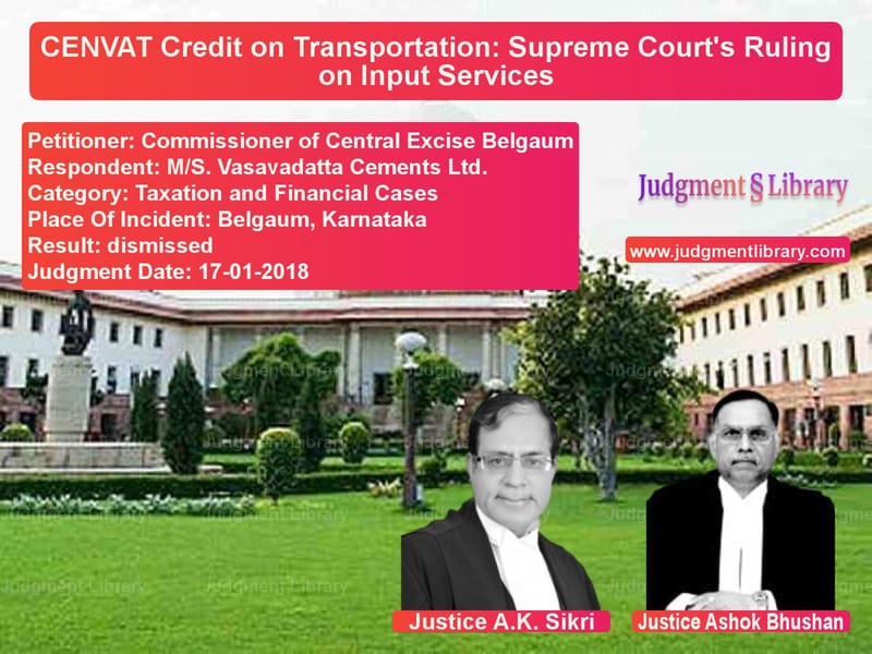 Featured image for Supreme Court Judgment dated 17-01-2018 in case of petitioner name Commissioner of Central Excise vs M/S. Vasavadatta Cements Ltd.