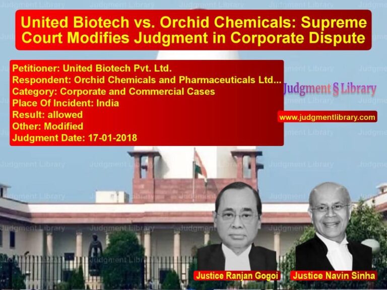 Featured image for Supreme Court Judgment dated 17-01-2018 in case of petitioner name United Biotech Pvt. Ltd. vs Orchid Chemicals and Pharmaceu