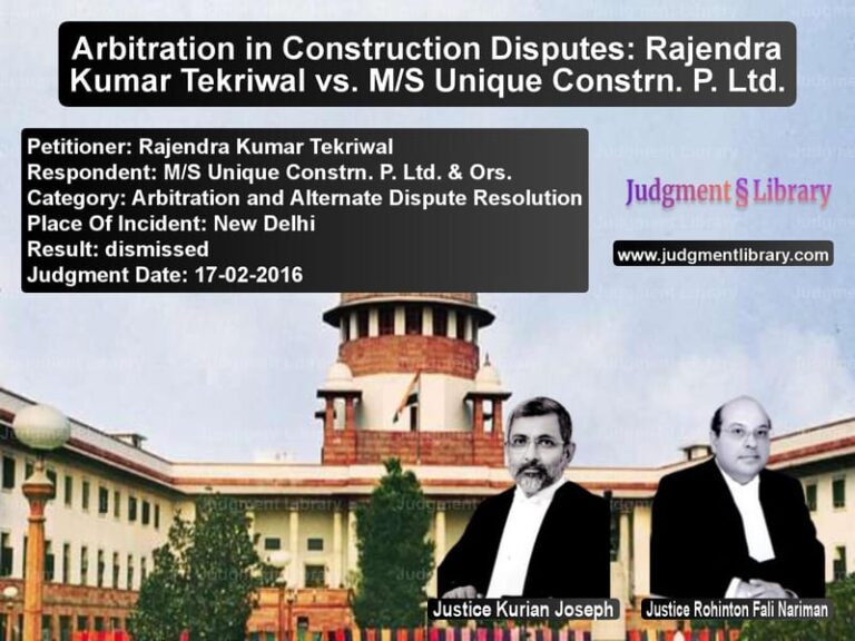 Featured image for Supreme Court Judgment dated 17-02-2016 in case of petitioner name Rajendra Kumar Tekriwal vs M/S Unique Constrn. P. Ltd. &