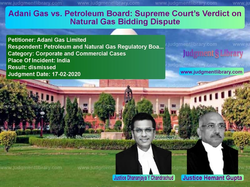 Featured image for Supreme Court Judgment dated 17-02-2020 in case of petitioner name Adani Gas Limited vs Petroleum and Natural Gas Regu