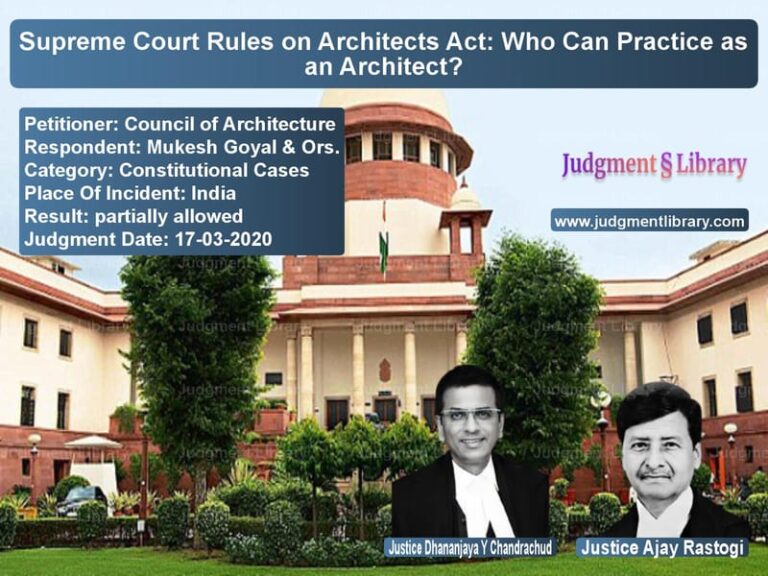 Featured image for Supreme Court Judgment dated 17-03-2020 in case of petitioner name Council of Architecture vs Mukesh Goyal & Ors.