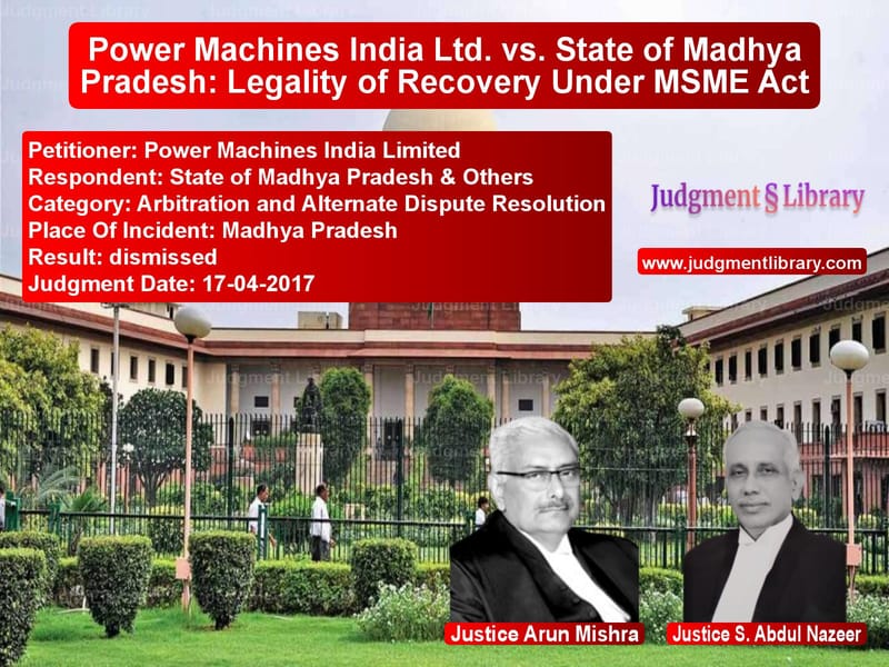 Featured image for Supreme Court Judgment dated 17-04-2017 in case of petitioner name Power Machines India Limited vs State of Madhya Pradesh & Othe