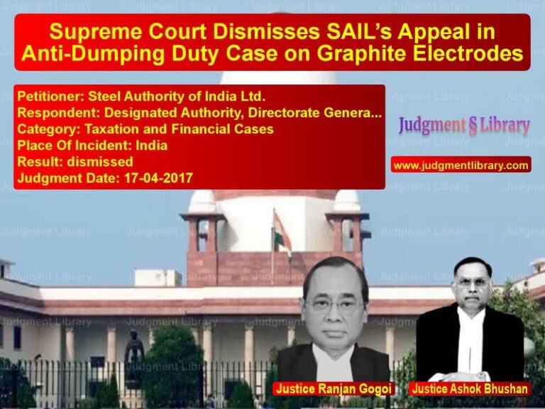 Featured image for Supreme Court Judgment dated 17-04-2017 in case of petitioner name Steel Authority of India Ltd. vs Designated Authority, Director