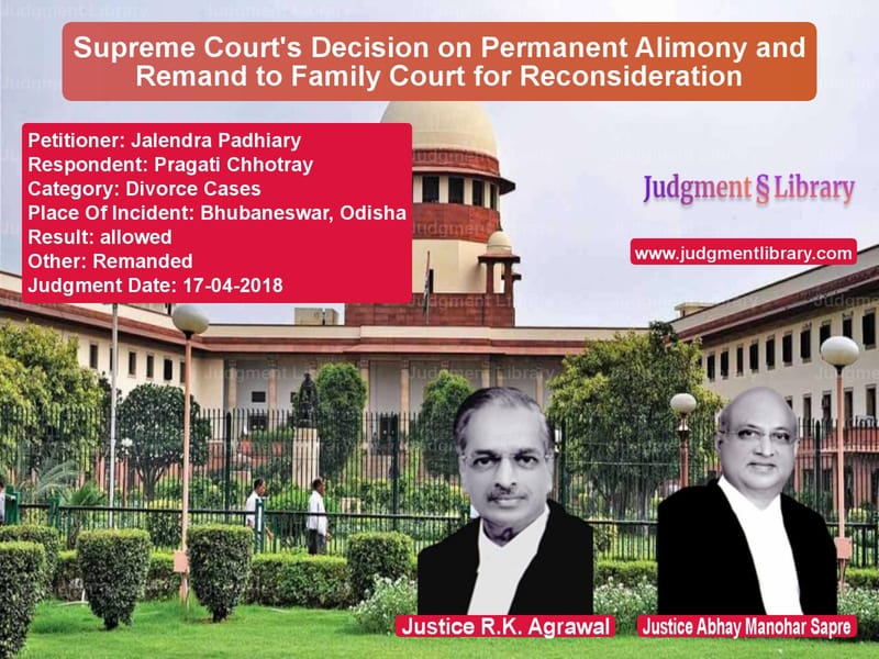 Featured image for Supreme Court Judgment dated 17-04-2018 in case of petitioner name Jalendra Padhiary vs Pragati Chhotray