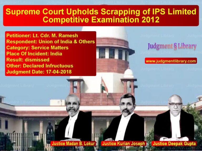 Featured image for Supreme Court Judgment dated 17-04-2018 in case of petitioner name Lt. Cdr. M. Ramesh vs Union of India & Others