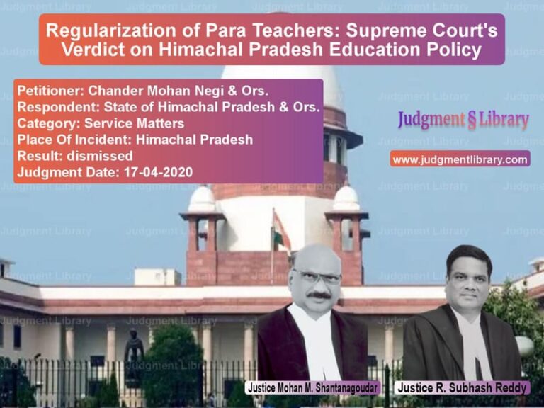 Featured image for Supreme Court Judgment dated 17-04-2020 in case of petitioner name Chander Mohan Negi & Ors. vs State of Himachal Pradesh & Or