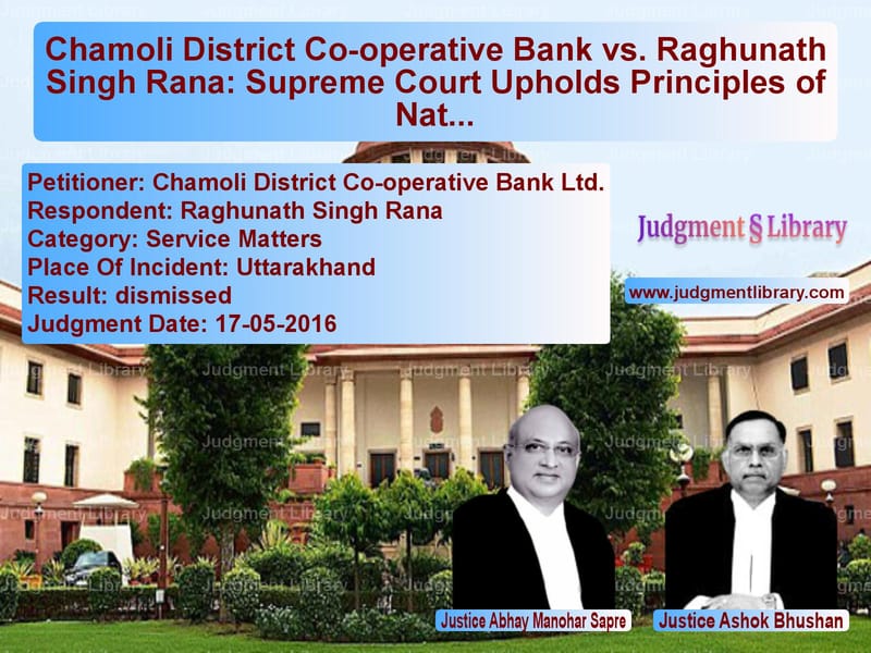 Featured image for Supreme Court Judgment dated 17-05-2016 in case of petitioner name Chamoli District Co-operative vs Raghunath Singh Rana