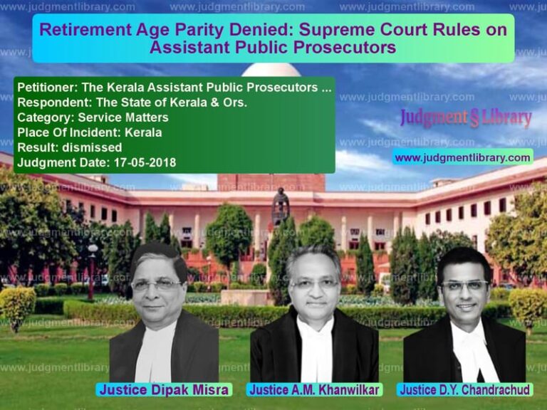 Featured image for Supreme Court Judgment dated 17-05-2018 in case of petitioner name The Kerala Assistant Public Pr vs The State of Kerala & Ors.