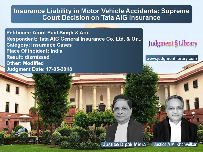 Featured image for Supreme Court Judgment dated 17-05-2018 in case of petitioner name Amrit Paul Singh & Anr. vs Tata AIG General Insurance Co.