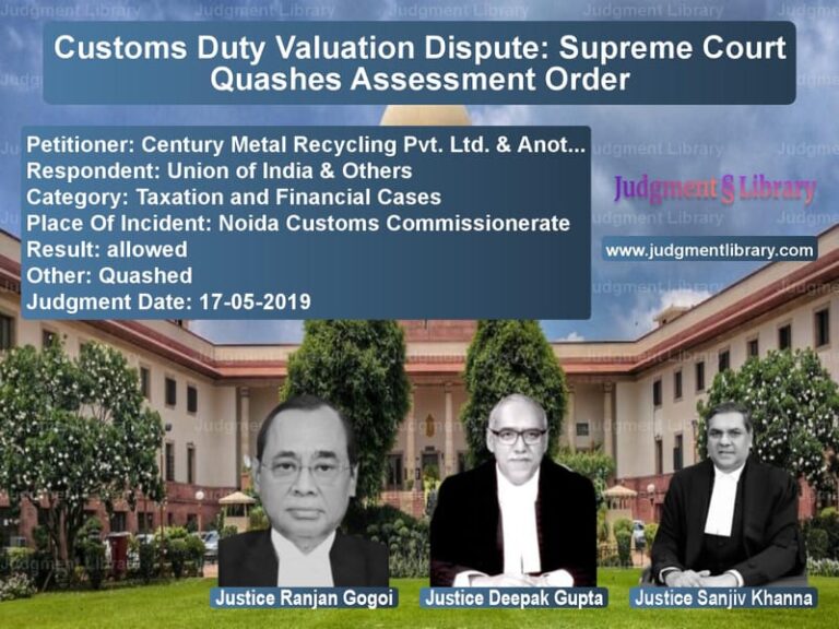 Featured image for Supreme Court Judgment dated 17-05-2019 in case of petitioner name Century Metal Recycling Pvt. L vs Union of India & Others