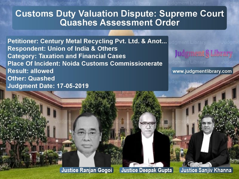 Featured image for Supreme Court Judgment dated 17-05-2019 in case of petitioner name Century Metal Recycling Pvt. L vs Union of India & Others