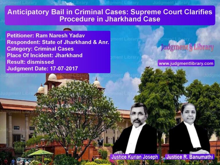 Featured image for Supreme Court Judgment dated 17-07-2017 in case of petitioner name Ram Naresh Yadav vs State of Jharkhand & Anr.