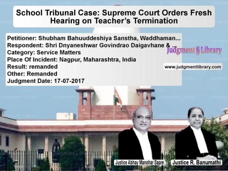 Featured image for Supreme Court Judgment dated 17-07-2017 in case of petitioner name Shubham Bahuuddeshiya Sanstha, vs Shri Dnyaneshwar Govindrao Dai