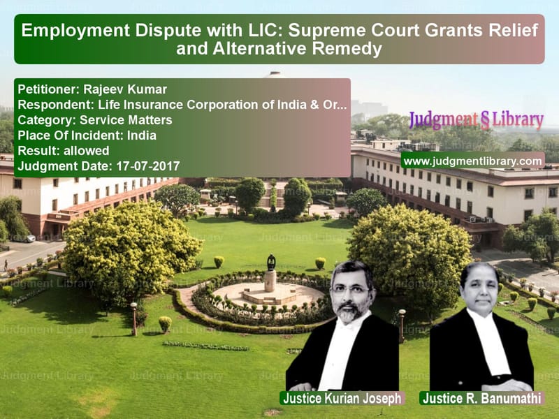 Featured image for Supreme Court Judgment dated 17-07-2017 in case of petitioner name Rajeev Kumar vs Life Insurance Corporation of