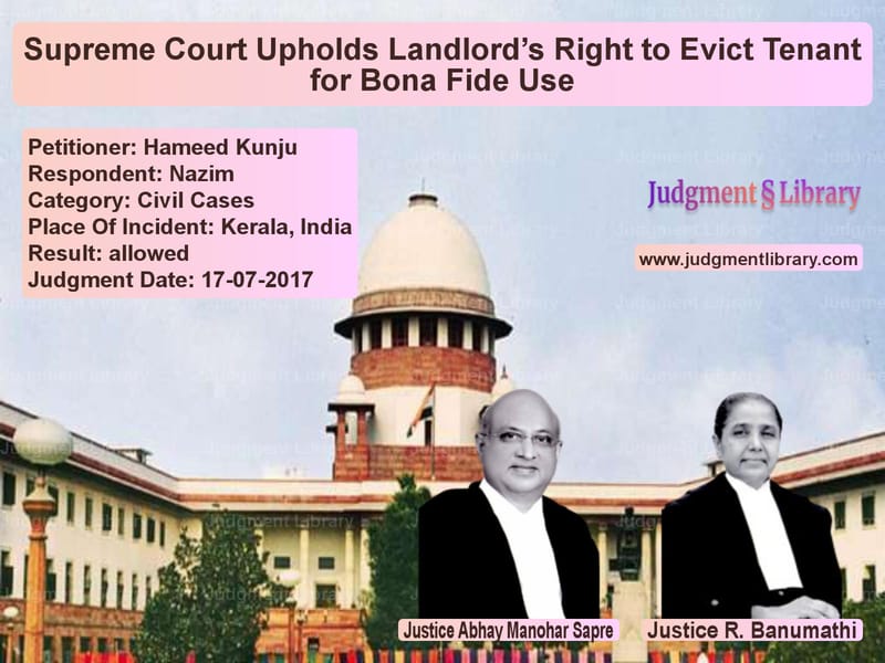 Featured image for Supreme Court Judgment dated 17-07-2017 in case of petitioner name Hameed Kunju vs Nazim