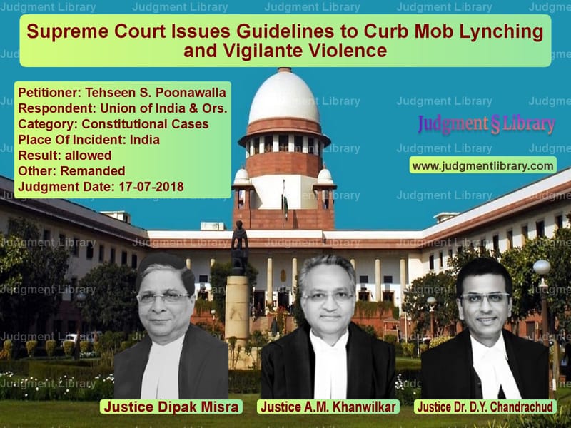 Featured image for Supreme Court Judgment dated 17-07-2018 in case of petitioner name Tehseen S. Poonawalla vs Union of India & Ors.