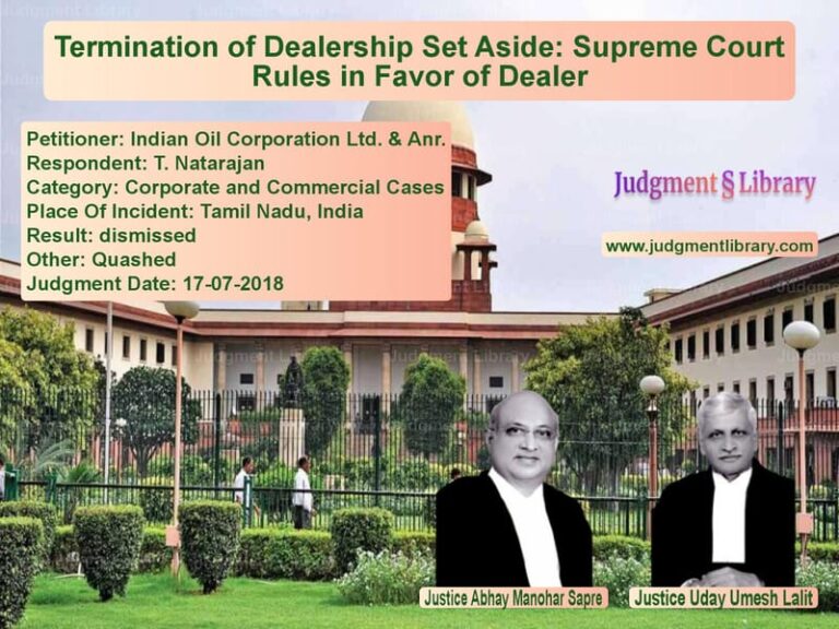 Featured image for Supreme Court Judgment dated 17-07-2018 in case of petitioner name Indian Oil Corporation Ltd. & vs T. Natarajan