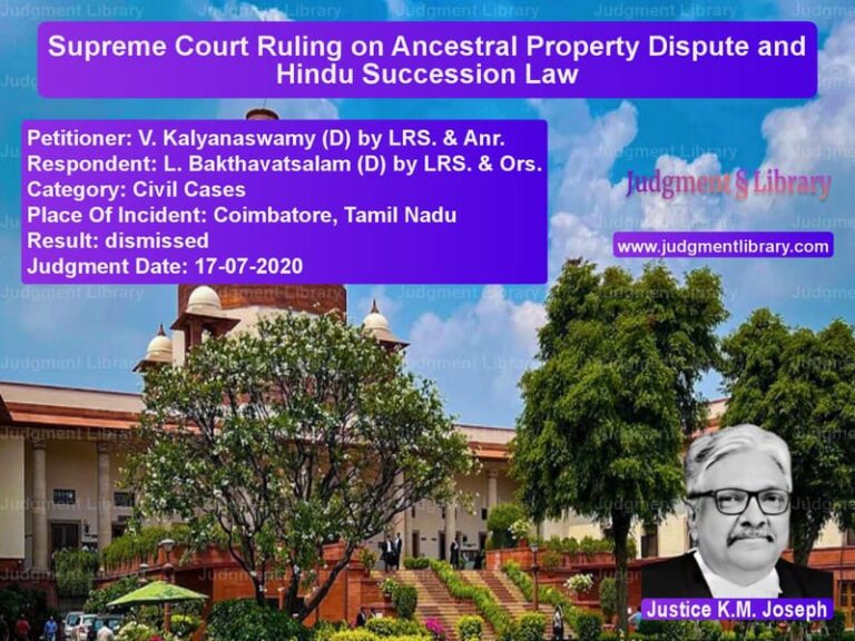 Featured image for Supreme Court Judgment dated 17-07-2020 in case of petitioner name V. Kalyanaswamy (D) by LRS. & vs L. Bakthavatsalam (D) by LRS.