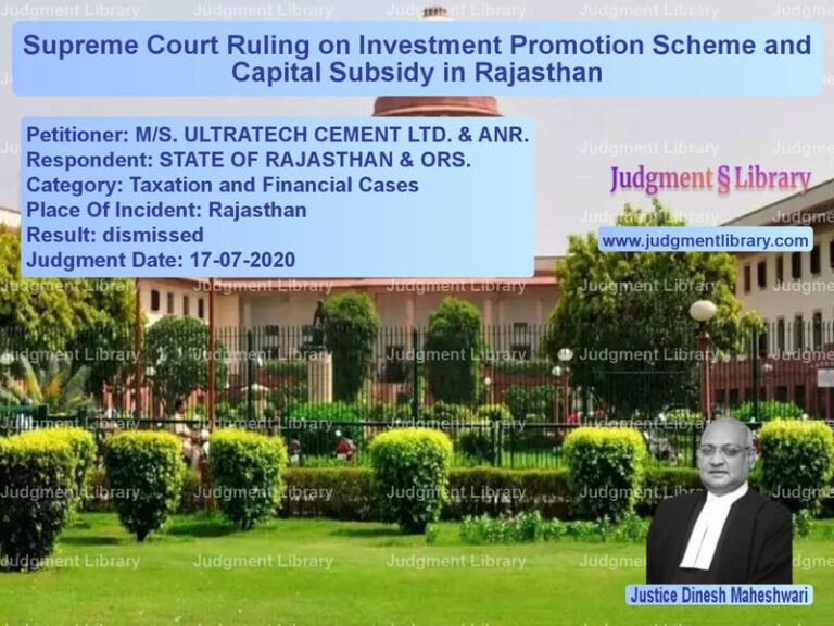 Featured image for Supreme Court Judgment dated 17-07-2020 in case of petitioner name M/S. ULTRATECH CEMENT LTD. & A vs STATE OF RAJASTHAN & ORS.