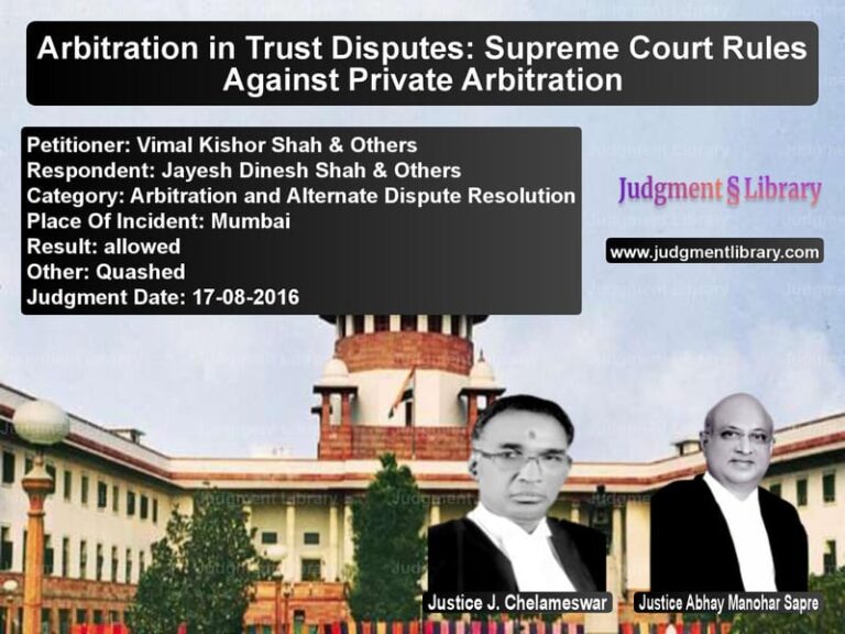 Featured image for Supreme Court Judgment dated 17-08-2016 in case of petitioner name Vimal Kishor Shah & Others vs Jayesh Dinesh Shah & Others