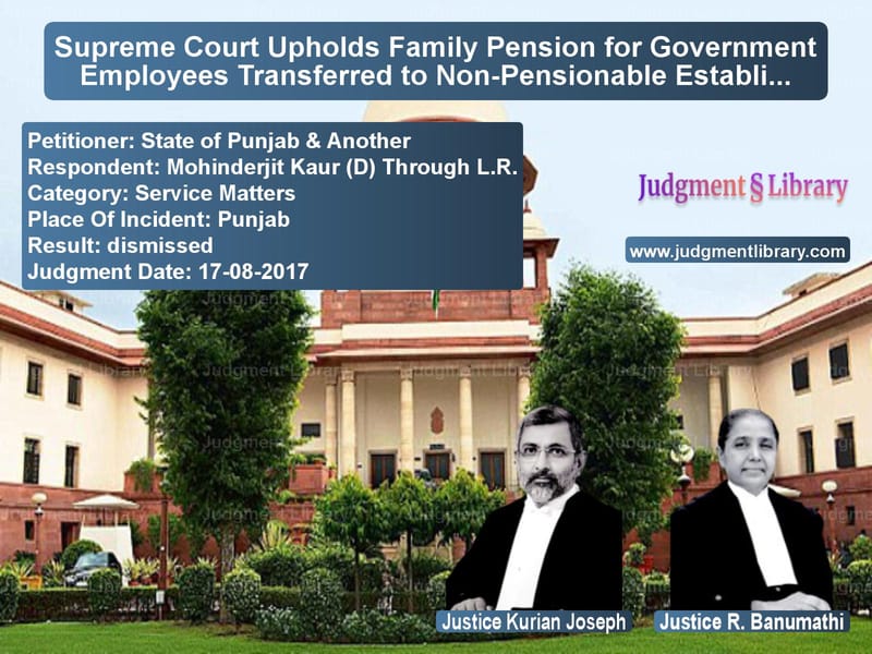 Featured image for Supreme Court Judgment dated 17-08-2017 in case of petitioner name State of Punjab & Another vs Mohinderjit Kaur (D) Through L