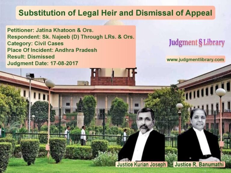 Featured image for Supreme Court Judgment dated 17-08-2017 in case of petitioner name Jatina Khatoon & Ors. vs Sk. Najeeb (D) Through LRs. &