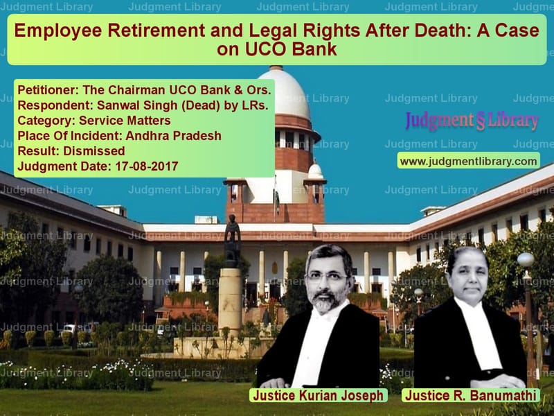 Featured image for Supreme Court Judgment dated 17-08-2017 in case of petitioner name The Chairman UCO Bank & Ors. vs Sanwal Singh (Dead) by LRs.