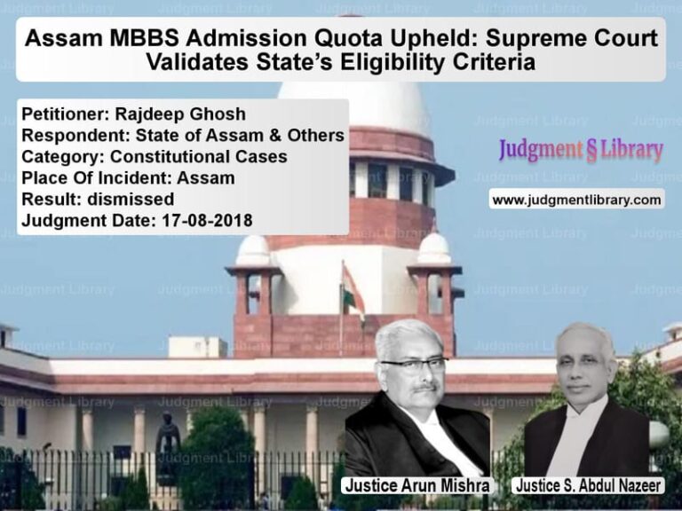 Featured image for Supreme Court Judgment dated 17-08-2018 in case of petitioner name Rajdeep Ghosh vs State of Assam & Others