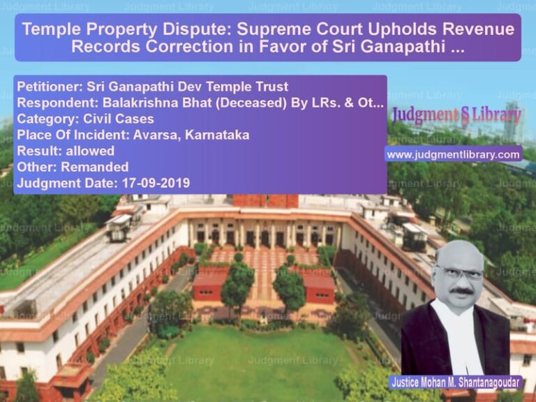 Featured image for Supreme Court Judgment dated 17-09-2019 in case of petitioner name Sri Ganapathi Dev Temple Trust vs Balakrishna Bhat (Deceased) By