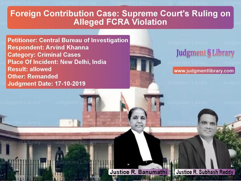 Featured image for Supreme Court Judgment dated 17-10-2019 in case of petitioner name Central Bureau of Investigatio vs Arvind Khanna