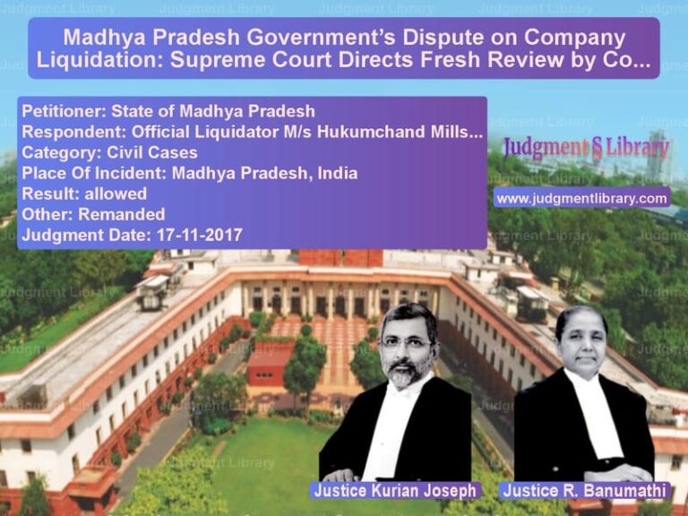 Featured image for Supreme Court Judgment dated 17-11-2017 in case of petitioner name State of Madhya Pradesh vs Official Liquidator M/s Hukumc