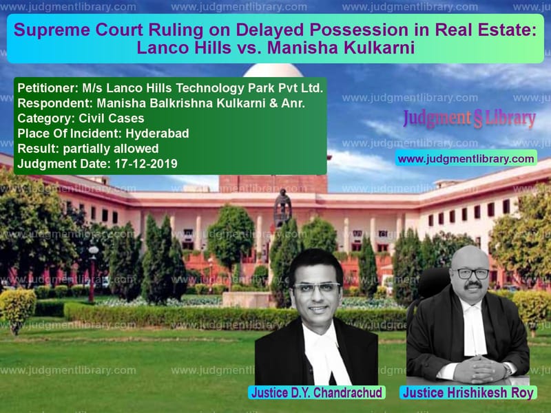 Featured image for Supreme Court Judgment dated 17-12-2019 in case of petitioner name M/s Lanco Hills Technology Par vs Manisha Balkrishna Kulkarni &