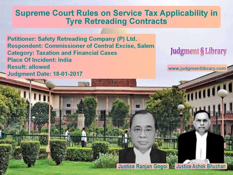 Featured image for Supreme Court Judgment dated 18-01-2017 in case of petitioner name Safety Retreading Company (P) vs Commissioner of Central Excise