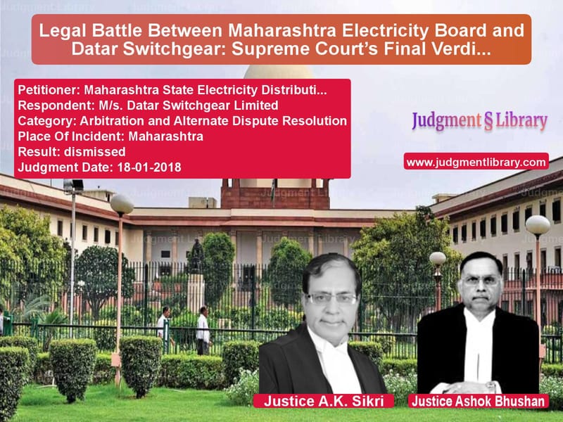 Featured image for Supreme Court Judgment dated 18-01-2018 in case of petitioner name Maharashtra State Electricity vs M/s. Datar Switchgear Limited