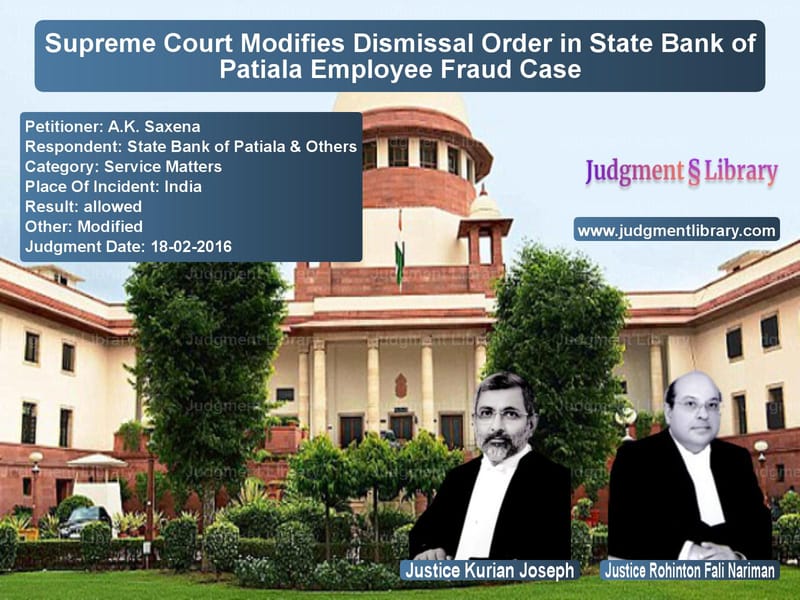 Featured image for Supreme Court Judgment dated 18-02-2016 in case of petitioner name A.K. Saxena vs State Bank of Patiala & Others