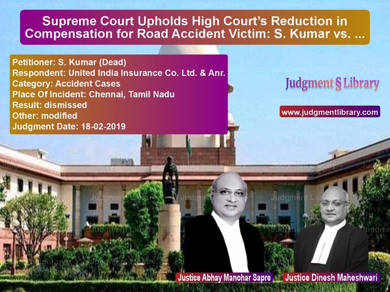 Featured image for Supreme Court Judgment dated 18-02-2019 in case of petitioner name S. Kumar (Dead) vs United India Insurance Co. Ltd