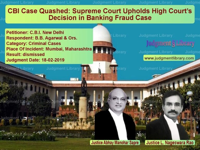 Featured image for Supreme Court Judgment dated 18-02-2019 in case of petitioner name C.B.I. New Delhi vs B.B. Agarwal & Ors.