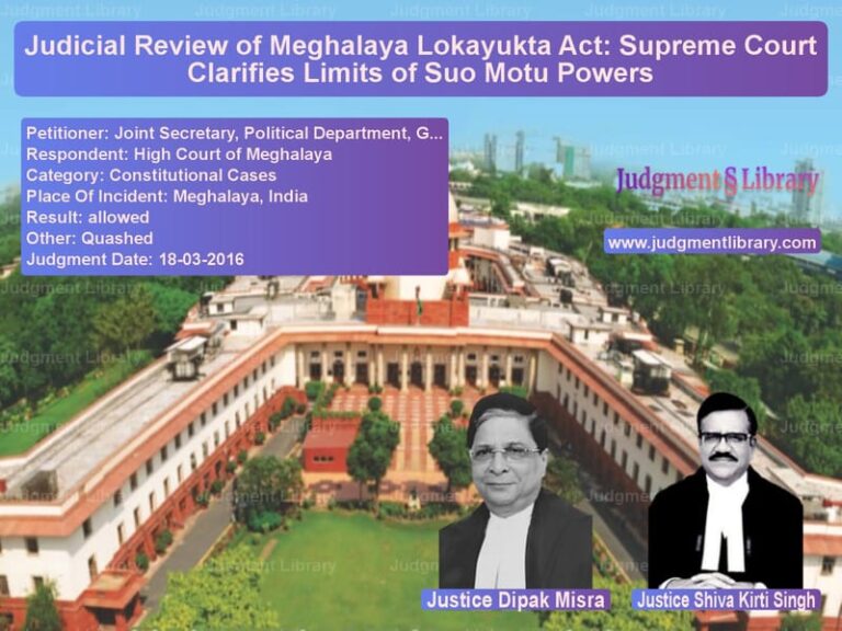 Featured image for Supreme Court Judgment dated 18-03-2016 in case of petitioner name Joint Secretary, Political Dep vs High Court of Meghalaya