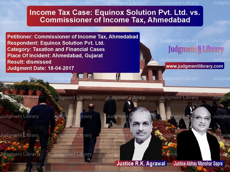 Featured image for Supreme Court Judgment dated 18-04-2017 in case of petitioner name Commissioner of Income Tax, Ah vs Equinox Solution Pvt. Ltd.