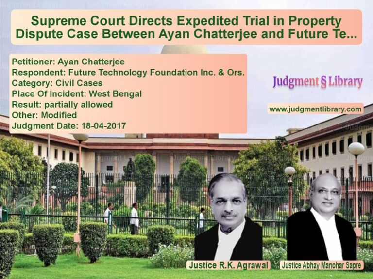 Featured image for Supreme Court Judgment dated 18-04-2017 in case of petitioner name Ayan Chatterjee vs Future Technology Foundation I