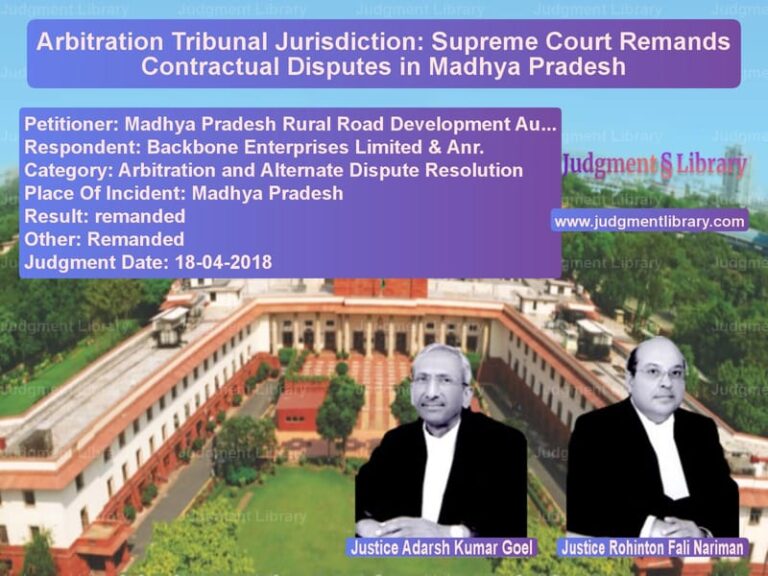 Featured image for Supreme Court Judgment dated 18-04-2018 in case of petitioner name Madhya Pradesh Rural Road Deve vs Backbone Enterprises Limited &