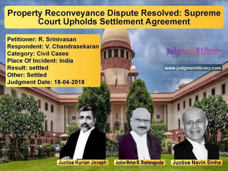 Featured image for Supreme Court Judgment dated 18-04-2018 in case of petitioner name R. Srinivasan vs V. Chandrasekaran