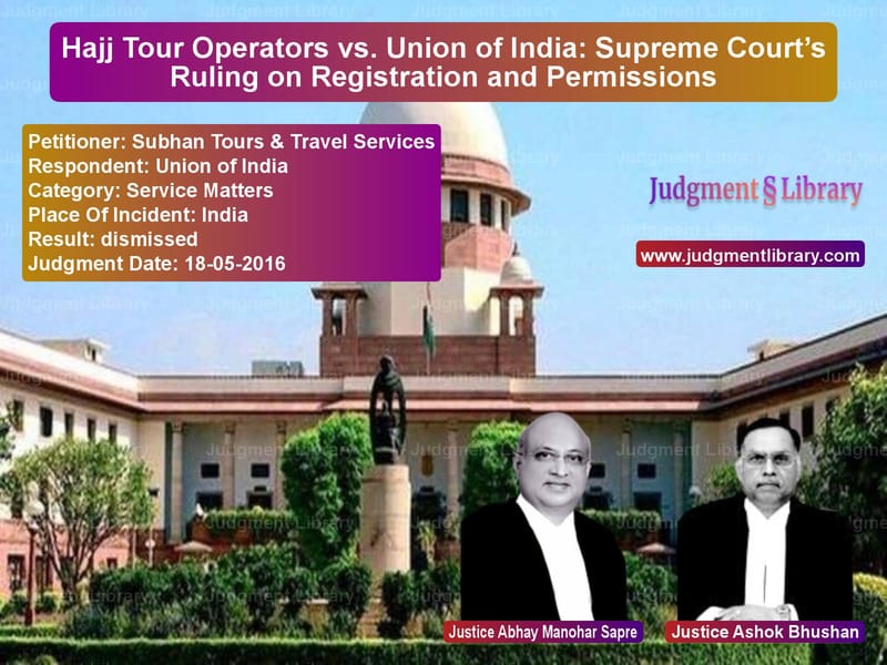 Featured image for Supreme Court Judgment dated 18-05-2016 in case of petitioner name Subhan Tours & Travel Services vs Union of India
