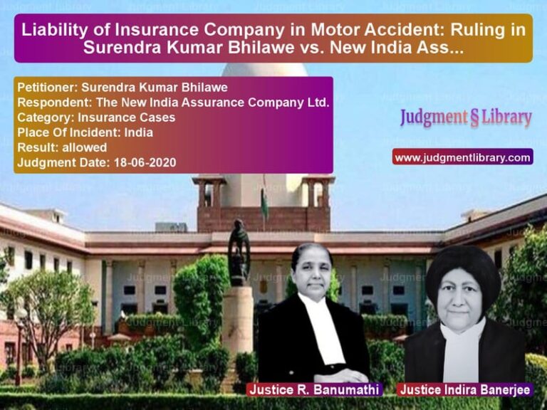 Featured image for Supreme Court Judgment dated 18-06-2020 in case of petitioner name Surendra Kumar Bhilawe vs The New India Assurance Compan