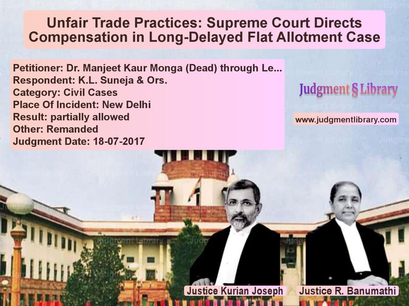 Featured image for Supreme Court Judgment dated 18-07-2017 in case of petitioner name Dr. Manjeet Kaur Monga (Dead) vs K.L. Suneja & Ors.